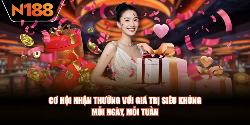 Cơ hội nhận thưởng với giá trị siêu khủng mỗi ngày, mỗi tuần