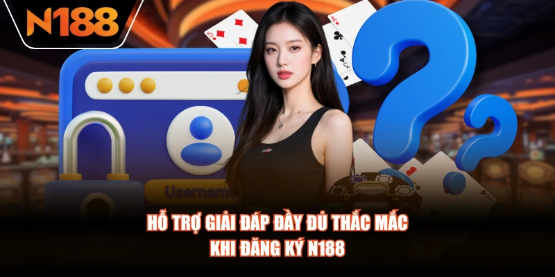 Hỗ trợ giải đáp đầy đủ thắc mắc khi đăng ký N188