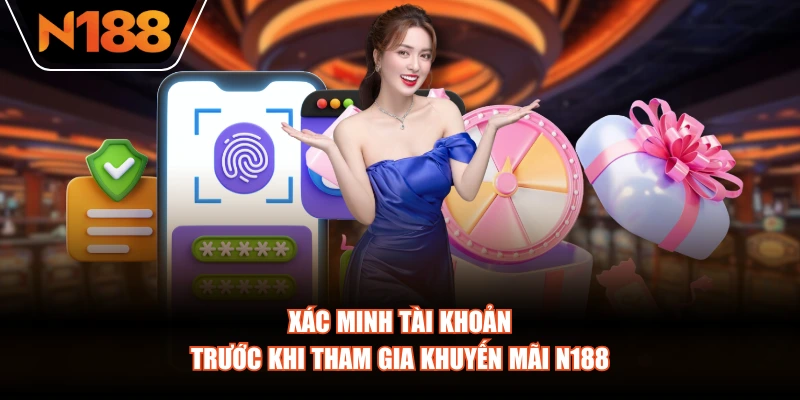 Xác minh tài khoản trước khi tham gia khuyến mãi N188